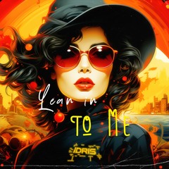 IDRIS89 - Lean In To Me