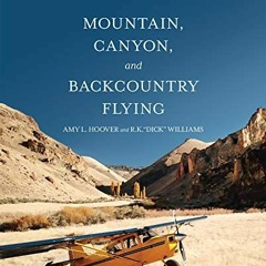 [GET] EBOOK EPUB KINDLE PDF Mountain, Canyon, and Backcountry Flying by  Amy L. Hoove