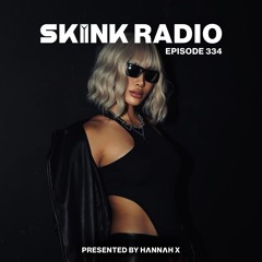 SKINK Radio 334 Presented By HANNAH X