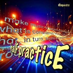 halF practicE [disquiet0707]