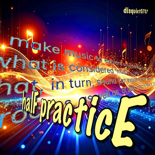 halF practicE [disquiet0707]