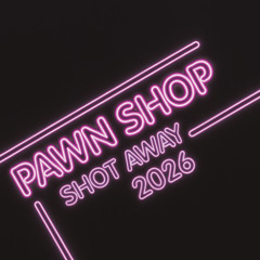 (Preview) Pawn Shop - Shot Away 2026