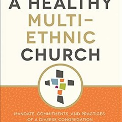 ✔️ Read Building a Healthy Multi-Ethnic Church: Mandate, Commitments, and Practices of a Diverse