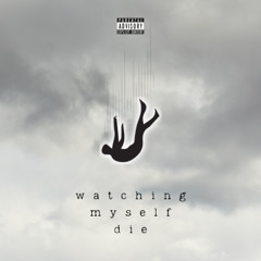 watching myself die