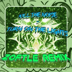 Kill The Noise - Turn On The Lights (Zoftle Remix)