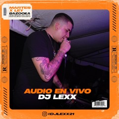 Audio en Vivo Dj Lexx 2023 / Martes X Ley Bazooka