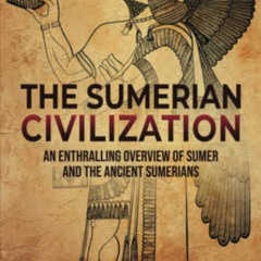 [DOWNLOAD] EPUB 🗂️ The Sumerian Civilization: An Enthralling Overview of Sumer and t