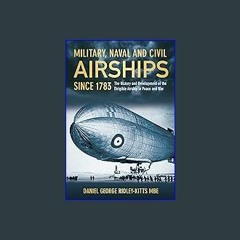 [ebook] read pdf 📖 Military, Naval and Civil Airships Since 1783: The History and the Development