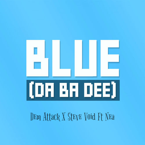 Dem Attack X Steve Void Ft Nea - Blue (Da Ba Dee)