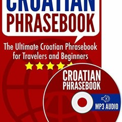 View [EBOOK EPUB KINDLE PDF] Croatian Phrasebook: The Ultimate Croatian Phrasebook fo