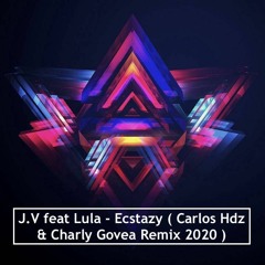 J.V. Ft.Lula - Ecstazy (Carlos Hdz & Charly Govea Remix)2k20