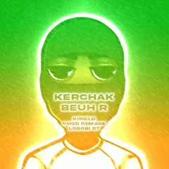 Kerchak - Beuh R (Prod remake Logobi GT)