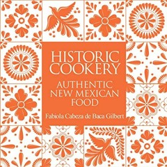 [FREE] EBOOK 📒 Historic Cookery: Authentic New Mexican Food by  Fabiola Gilbert EPUB
