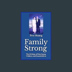 ebook read pdf 📕 Family Strong: The Writings of Pete Huang, Children, and Grandchildren Read Book