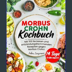PDF [READ] ❤ Morbus Crohn Kochbuch: Mit 100 leckeren und entzündungshemmenden Rezepten gegen Morbu