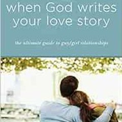 Get EBOOK 📋 When God Writes Your Love Story (Expanded Edition): The Ultimate Guide t