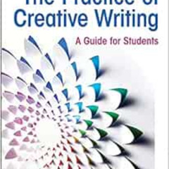 READ PDF 📧 The Practice of Creative Writing: A Guide for Students by Heather Sellers