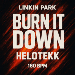 Burn It Down (Helotekk 160 BPM)