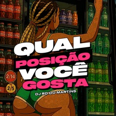MTG - QUAL POSIÇÃO VOCÊ GOSTA [ DJ RD DO MARTINS ]