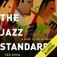 GET PDF 🖍️ The Jazz Standards: A Guide to the Repertoire by  Ted Gioia,Bob Souer,Aud