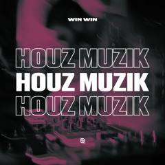 WIN WIN - Houz Muzik