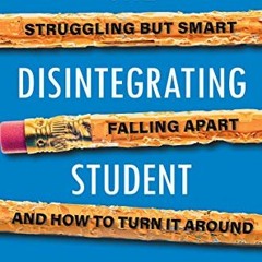 Read online The Disintegrating Student: Struggling but Smart, Falling Apart, and How to Turn It Arou