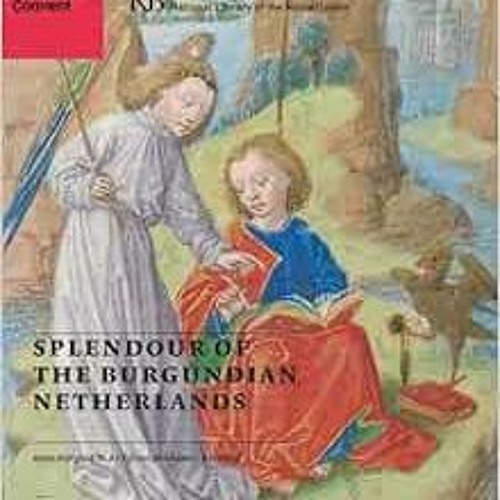 GET [PDF EBOOK EPUB KINDLE] Splendour of the Burgundian Netherlands: Southern Netherlandish Illumina