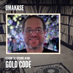 OMAKASE 466, GOLD CODE