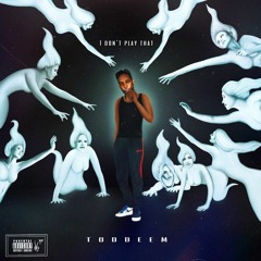 Toddeem - I Don't Play That