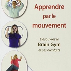 Télécharger le PDF Apprendre par le mouvement: Education kinesthésique et Brain Gym sur votre lis