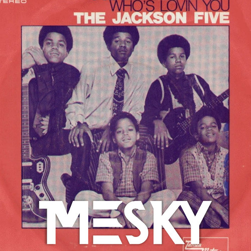 Stream The Jackson 5 - Who's Lovin' You (Mesky Remix) (FREE DL) by