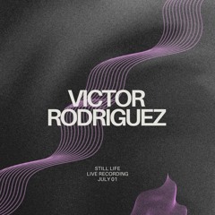 Victor Rodriguez @ Still Life | July 01 2023