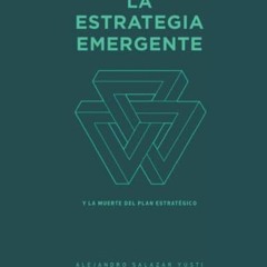 Ebook PDF La Estrategia Emergente: Y la muerte del Plan Estratégico (Spanish Edition)