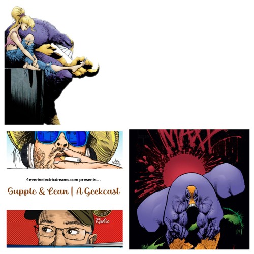 Supple & Lean | A Geekcast 09: 'The Maxx'