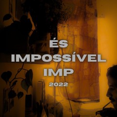 ÉS IMPOSSIVEL IMP