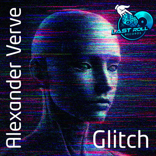 Alexander Verve - Glitch (Original Mix) Last Roll Records
