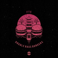 Double Bass Burgers - FTS (Original Mix)
