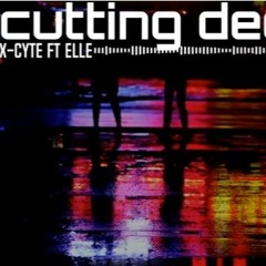 X - Cyte Ft Elle - Cutting Deep (master)