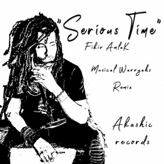 1 - Serious Time - Fikir Amlak - Musical Warryahs - remix Akashic records