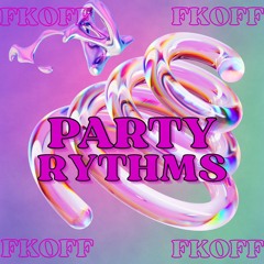Party Rythms - FkOff [Set]
