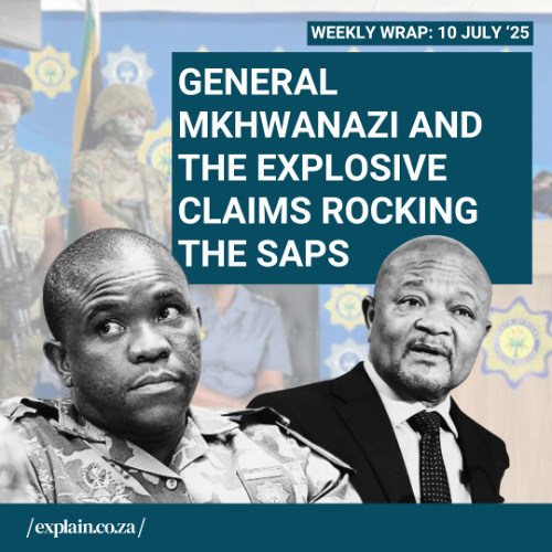 General Mkhwanazi and the explosive claims rocking the SAPS: 10 July '25