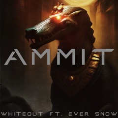 Ammit - Whiteout ft. Ever Snow