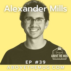 Ep #39 Alexander Mills- Coffee Blogger & Media Expert