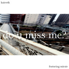 do u miss me? (feat. miraie)