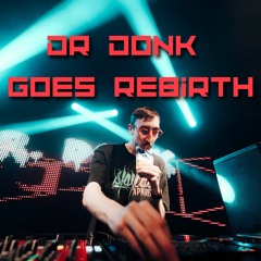 Dr Donk Goes Rebirth