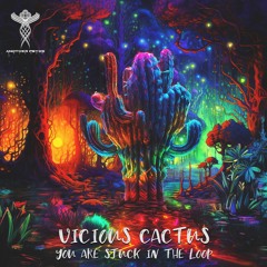 Vicious Cactus - You Are Stuck In The Loop E.P - Demo Mix(Out 27th May 2023)Mastered by Electrypnose