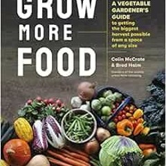 [Get] [EPUB KINDLE PDF EBOOK] Grow More Food: A Vegetable Gardener's Guide to Getting