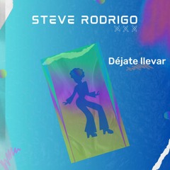 Déjate Llevar - Steve Rodrigo