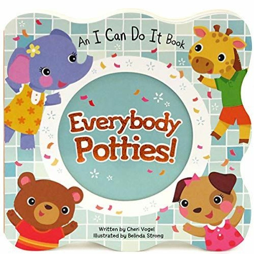 [Read] PDF EBOOK EPUB KINDLE Everybody Potties - An I Can Do It Children's Board Book