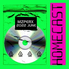Mzperx @ HOMECAST JUNE 2022